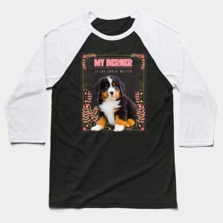 My Berner is the Love of My Life Baseball T-Shirt